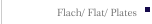 Flach/ Flat/ Plates