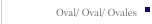 Oval/ Oval/ Ovales