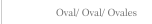Oval/ Oval/ Ovales